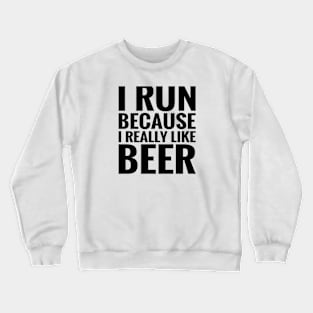 Run Because I Like Beer Crewneck Sweatshirt